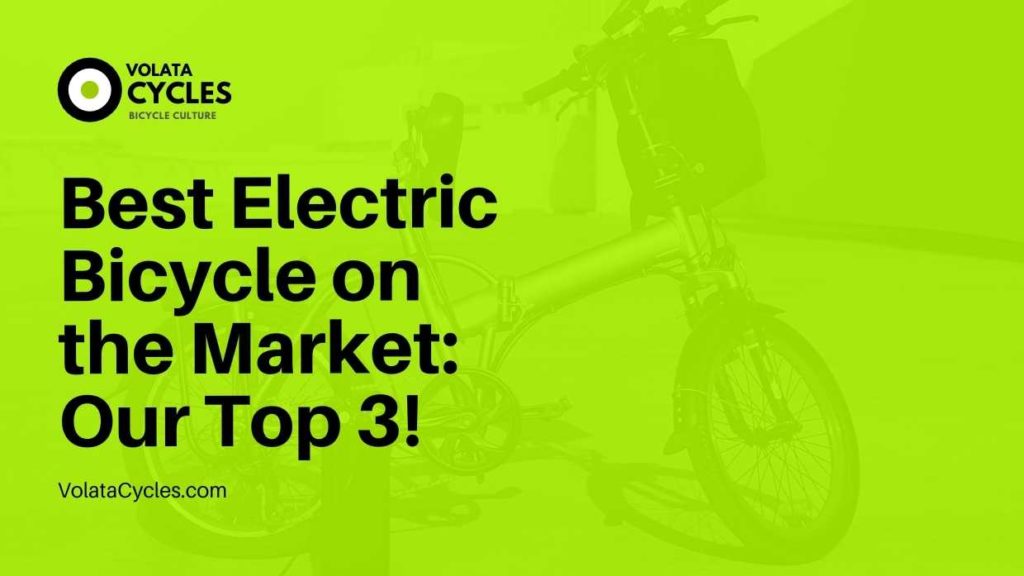 Best Electric Bicycle On The Market Our Top 3!