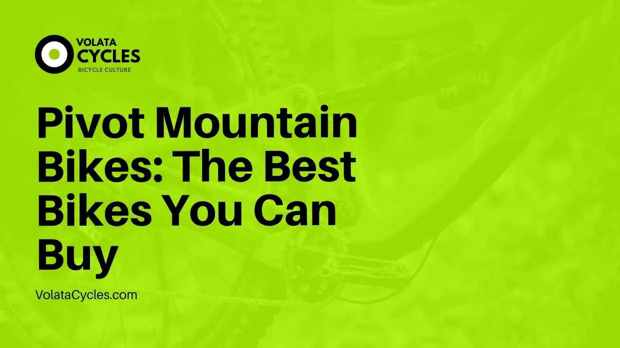 Pivot Mountain Bikes The Best Bikes You Can Buy