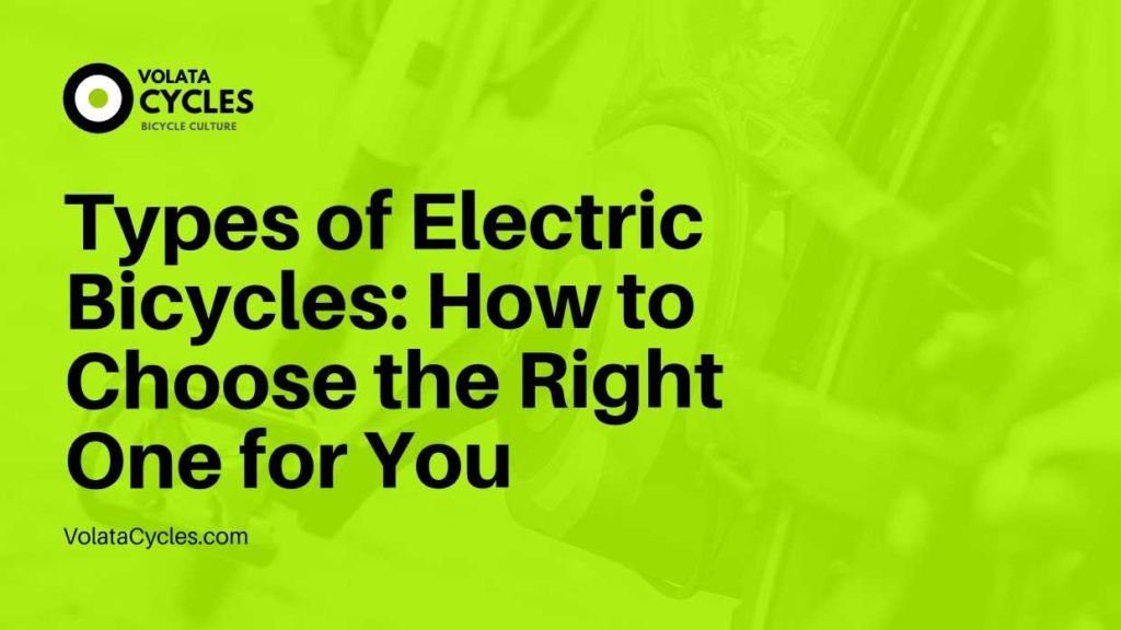 Types Of Electric Bicycles How To Choose The Right One For You