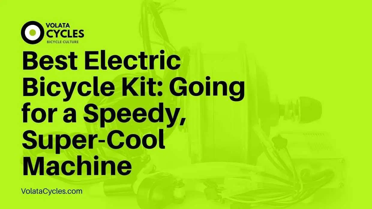 Best Electric Bicycle Kit Going for a Speedy, Super-Cool Machine