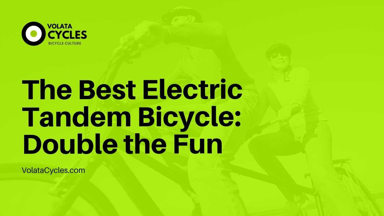The Best Electric Tandem Bicycle Double the Fun