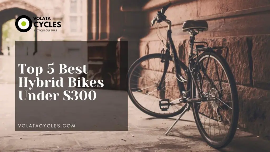 Top 5 Best Hybrid Bikes Under 300 Dollars